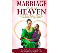 MARRIAGE MADE IN HEAVEN: How to Choose the Love of Your Life and Become the Right Spouse