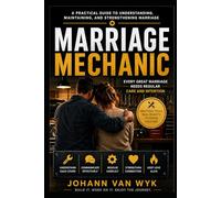 Marriage Mechanic: A Practical Guide to Understanding, Maintaining, and Strengthening Marriage