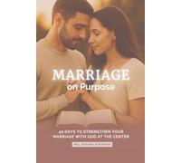 Marriage on Purpose: 40 Days to Strengthen Your Marriage with God at the Center