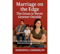 Marriage on the Edge: The Grass is Never Greener Outside; How False Hopes, Outside Influences, and Distractions Destroy Relationships