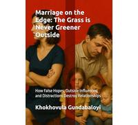 Marriage on the Edge: The Grass is Never Greener Outside: How False Hopes, Outside Influences, and Distractions Destroy Relationships