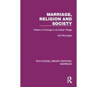Marriage, Religion and Society: Pattern of Change in an Indian Village (Routledge Library Editions: Marriage)