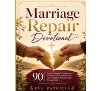 Marriage Repair Devotional: 90 Days of Powerful Daily Prayers to Restore Love, Rebuild Trust, and Strengthen Your Marriage Through Faith