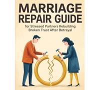 Marriage Repair Guide: for Stressed Partners Rebuilding Broken Trust After Betrayal (Relationship Repair Series for Couples Rebuilding Trust)