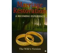 Marriage Restoration: A Becoming Experience: The Wife's Version