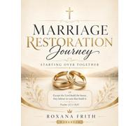 Marriage Restoration Journey: Starting Over Together: A Christian Workbook for Rebuilding Love, Prayer, Communication, Forgiveness, and Connection (Let's Rebuild your marriage)