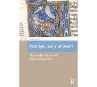 Marriage, Sex and Death: The Family and the Fall of the Roman West (Social Worlds of Late Antiquity and the Early Middle Ages)