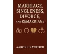Marriage, Singleness, Divorce, and Remarriage