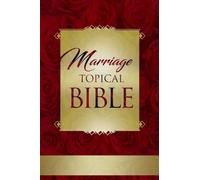 Marriage Topical Bible: God's Complete Blueprint for Extraordinary Love