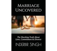 Marriage Uncovered: The Shocking Truth About Love, Commitment & Divorce