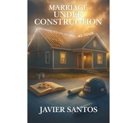 Marriage Under Construction: Rebuilding Love, Trust, and Passion with the Holy Spirit as Your General Contractor