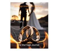 Marriage Under Fire: Raw and Uncut: The Marriage Journal