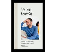 Marriage Unraveled: Facing Divorce with Strength and Clarity