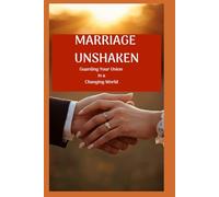 Marriage Unshaken: Guarding Your Union in a Changing World
