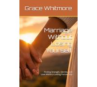 Marriage Without Losing Yourself: Finding Strength, Identity, and Love Within a Lasting Partnership