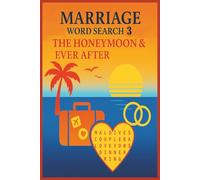 Marriage Word Search 3 The Honeymoon & Ever After: Puzzle Book about Honeymoons, Adventures, Matrimony and More ….. Gift for Vacations, Holidays and Leisure Times