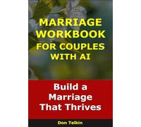 Marriage Workbook for Couples With AI: Build a Marriage That Thrives (Self-Help AI Workbooks)