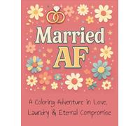 Married AF Adult Coloring Book: A Coloring Book Adventure in Love, Laundry and Eternal Compromise. 8.5x11 | 25 Coloring Pages | Great for gifts, travel, relaxation.