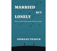 Married but Lonely: How to Reconnect with an Emotionally Distant Partner, Rebuild Intimacy, and Feel Close Again - Even If You're the Only One Trying