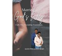 Married God's Way: Faith. Fire. Friendship. Foundation. (Kingdom Family Series)