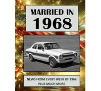 Married in 1968: A Wedding Anniversary Gift Book For Men And Women. UK and World News From Every Week Of 1968 (The Year You Were Married)