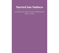 Married into Madness: A Prompt Journal for Women Dealing with Toxic In-Laws
