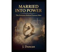Married Into Power: The Fortunes Behind Famous Men