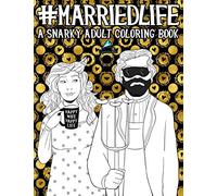 Married Life: A Snarky Adult Coloring Book