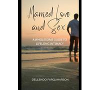 Married Love and Sex: A Wholesome Guide to Lifelong Intimacy: Married Love and Sex: A Wholesome Guide to Lifelong Intimacy