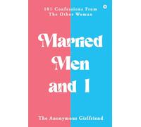 Married Men and I: 101 Confessions From The Other Woman