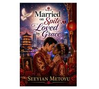 Married on Spite, Loved by Grace: He Married Her to Spite His Mother, But He Didn’t Expect to Fall in Love With a Woman of Faith