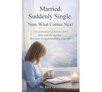 Married. Suddenly Single. Now What Comes Next: Good financial decisions don't start with the market... they start by understanding your life