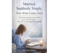 Married. Suddenly Single. Now What Comes Next: Good financial decisions don't start with the market... they start by understanding your life