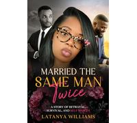 Married The Same Man Twice: A story of Betrayal, Survival, and Self Worth