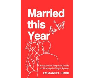 MARRIED THIS YEAR: A Practical & Prayerful Guide to Finding the Right Spouse