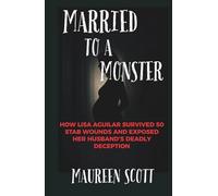 MARRIED TO A MONSTER: How Lisa Aguilar Survived 50 Stab Wounds and Exposed Her Husband's Deadly Deception