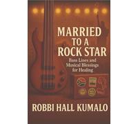 Married To A Rockstar: Bass Lines and Musical Blessings for Healing