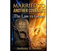 Married to Another Covenant: The Law vs Grace