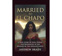 Married To El Chapo: A True Story Of Love, Power, And Reckoning In The Shadow Of The Sinaloa Cartel