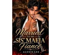 Married to My Sis' Mafia Fiancé: A Secret Baby One Night Stand Forced Proximity Groveling Mafia Romance (Forbidden Mafia Kings)