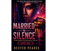 Married to Silence: A Dark Thriller Romance of Identity, Secrets and Survival (The Silence Duology)