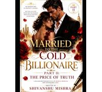 MARRIED TO THE COLD BILLIONAIRE PART II: THE PRICE OF TRUTH: A BILLIONAIRE Romance book (A Romance Book Series BILLIONAIRE romance)
