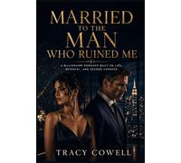Married to the Man Who Ruined Me: A Billionaire Romance Built on Lies, Betrayal, and Second Chances