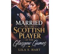 Married to the Scottish Player at the Glasgow Games: A Forbidden Sports Romance of Fame, Betrayal, and a Love Neither Expected