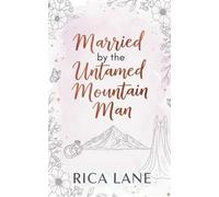 Married to the Untamed Mountain Man: A Steamy Marriage of Convenience Instalove Romance (Mountain Men of Pine Valley)