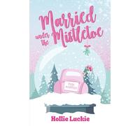 Married Under the Mistletoe: A Small Town Holiday Novella