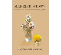 Married Widow: My Life Lessons on Trauma, Commitment, Hope, and Love