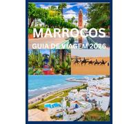MARROCOS GUIA DE VIAGEM 2026: Descubra a magia das cidades, desertos e costas de Marrocos