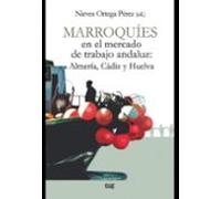 Marroquíes En El Mercado De Trabajo Andaluz: Almería Cádiz Y Huelva