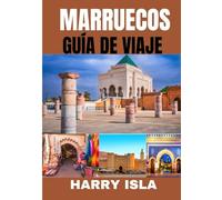 MARRUECOS GUÍA DE VIAJE 2025-2026: El mejor momento para visitar, los mejores lugares para explorar y todo lo que necesitas saber antes de ir